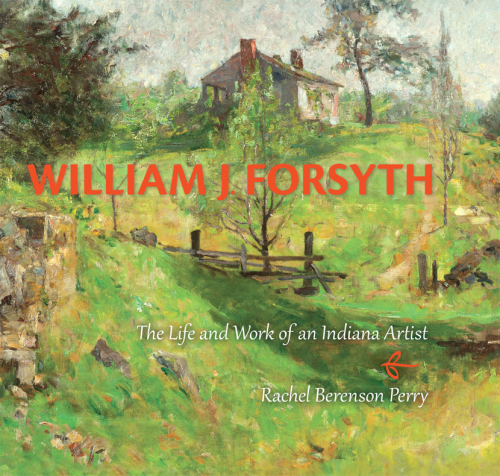 William J. Forsyth : the life and work of an Indiana artist