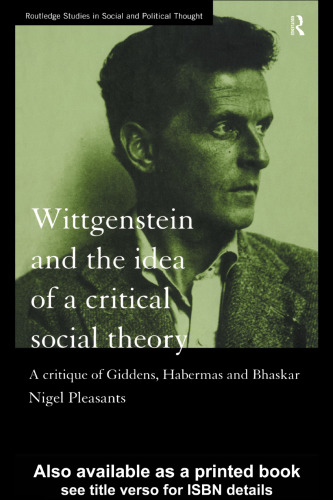Wittgenstein and the Idea of Critical Social Theory : Giddens, Habermas and Bhaskar