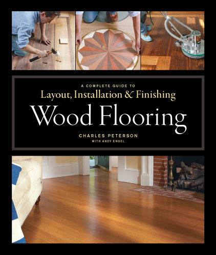 Wood flooring : a complete guide to layout, installation & finishing