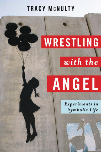 Wrestling with the angel : experiments in symbolic life