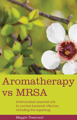 Aromatherapy vs MRSA: Antimicrobial essential oils to combat bacterial infection, including the superbug