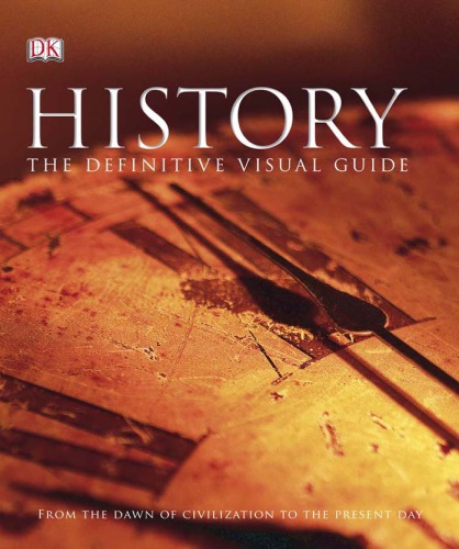 History: The Definitive Visual Guide (From The Dawn of Civilization To The Present Day)