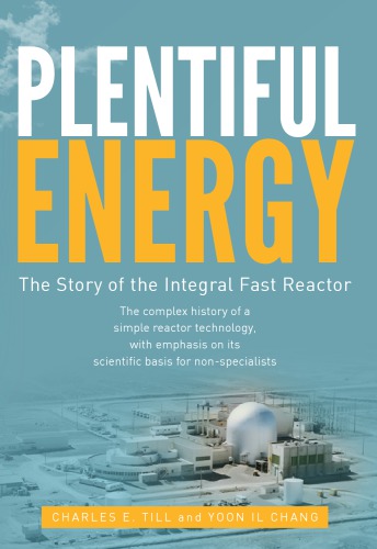 Plentiful Energy: The Story of the Integral Fast Reactor