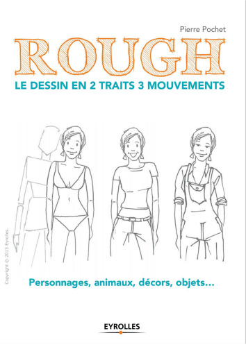 Rough : le dessin en 2 traits 3 mouvements : Personnages, animaux, décors, objets...