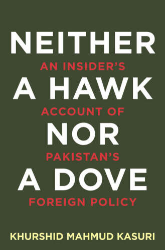 Neither a Hawk Nor a Dove: An Insider's Account of Pakistan's Foreign Policy