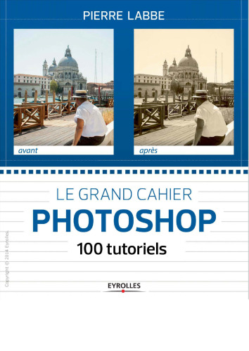 Le grand cahier Photoshop : 100 tutoriels