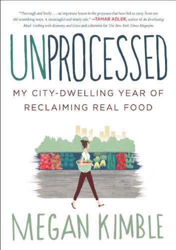 Unprocessed: My City-Dwelling Year of Reclaiming Real Food