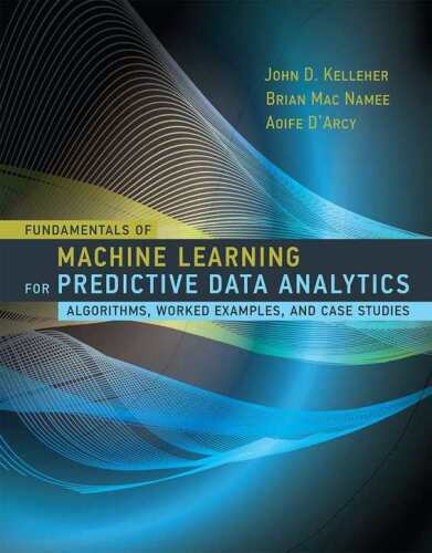 Fundamentals of Machine Learning for Predictive Data                 Analytics: Algorithms, Worked Examples, and Case Studies