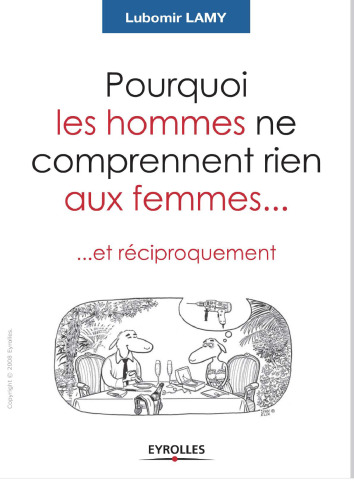 Pourquoi les hommes ne comprennent rien aux femmes... : Et réciproquement