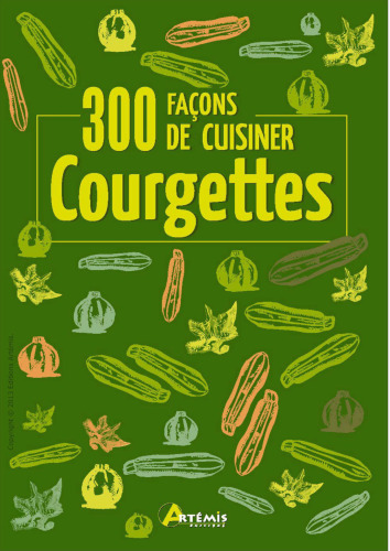 300 façons de cuisiner courgettes