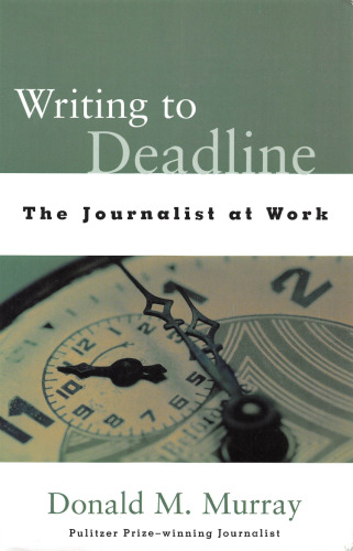 Writing to Deadline: The Journalist at Work