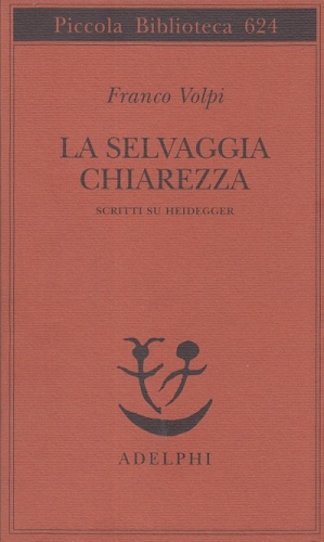 La selvaggia chiarezza. Scritti su Heidegger