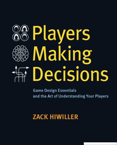 Players Making Decisions: Game Design Essentials and the Art of Understanding Your Players