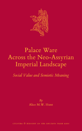 Palace Ware Across the Neo-Assyrian Imperial Landscape: Social Value and Semiotic Meaning