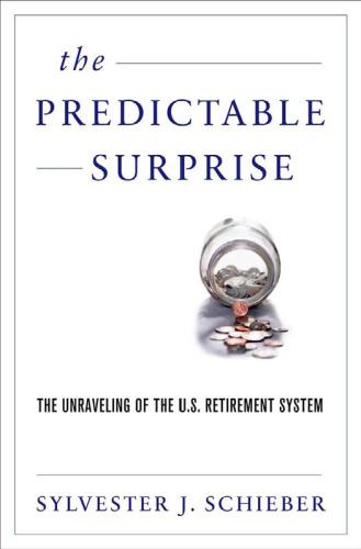 The Predictable Surprise: The Unraveling of the U.S. Retirement System