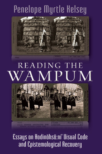 Reading the Wampum: Essays on Hodinöhsö:ni' Visual Code and Epistemological Recovery