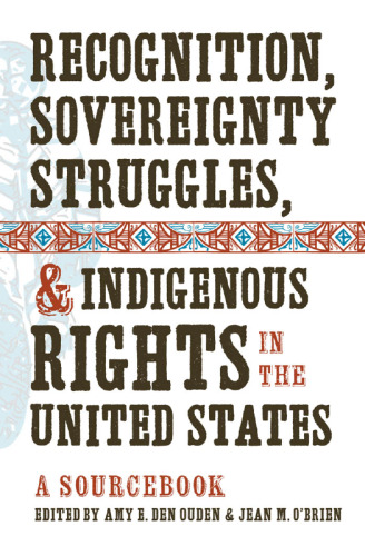 Recognition, Sovereignty Struggles, and Indigenous Rights in the United States: A Sourcebook