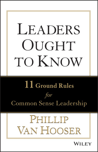 Leaders Ought to Know: 11 Ground Rules for Common Sense Leadership