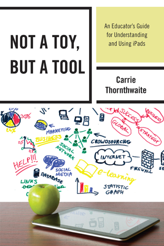Not a Toy, but a Tool: An Educator's Guide for Understanding and Using iPads