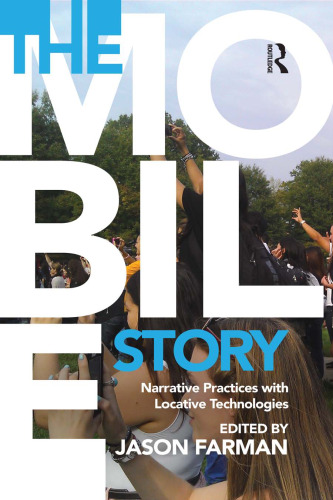 The Mobile Story: Narrative Practices with Locative Technologies