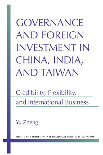 Governance and Foreign Investment in China, India, and Taiwan: Credibility, Flexibility, and International Business