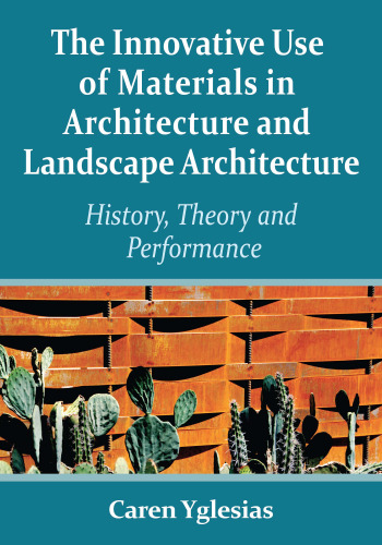 The Innovative Use of Materials in Architecture and Landscape Architecture: History, Theory and Performance