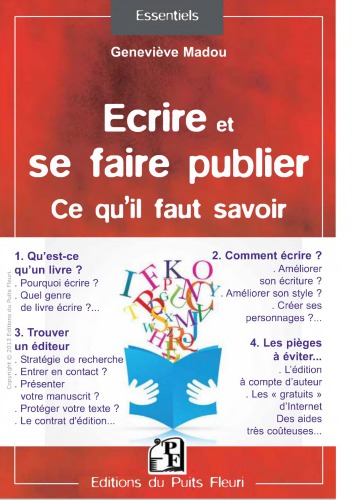 Ecrire et se faire publier. Ce qu'il faut savoir : Qu'est-ce qu'un livre ? Comment écrire ? Trouver un éditeur. Les pièges à éviter