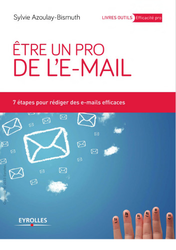 Etre un pro de l'e-mail : 7 étapes pour rédiger des e-mails efficaces