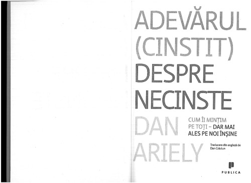 Adevarul cinstit despre necinste_Cum ii mintim pe toti-Dar mai ales pe noi insine