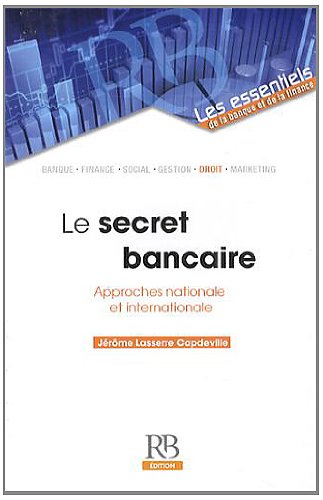 Le secret bancaire : Approches nationale et internationale