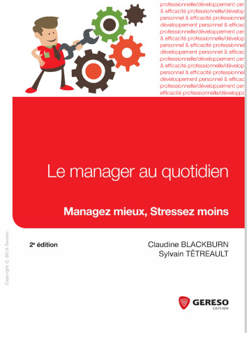 Le manager au quotidien : Managez mieux, stressez moins