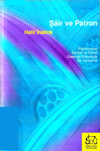 Şair ve patron : patrimonyal devlet ve sanat üzerinde sosyolojik bir inceleme