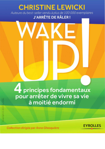 Wake up ! : 4 principes fondamentaux pour arrêter de vivre sa vie à moitié endormi