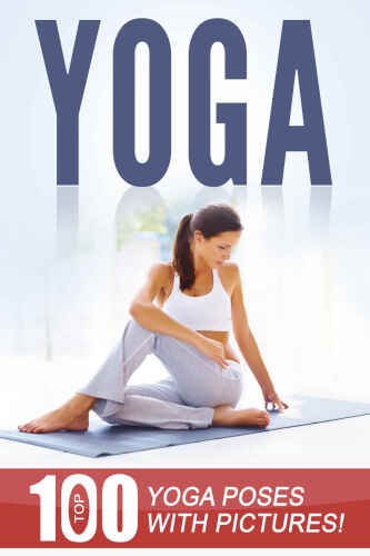 Yoga: Top 100 Yoga Poses with Pictures!