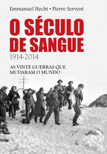 Século de Sangue - 1914-2014 - as vinte guerras que mudaram o mundo