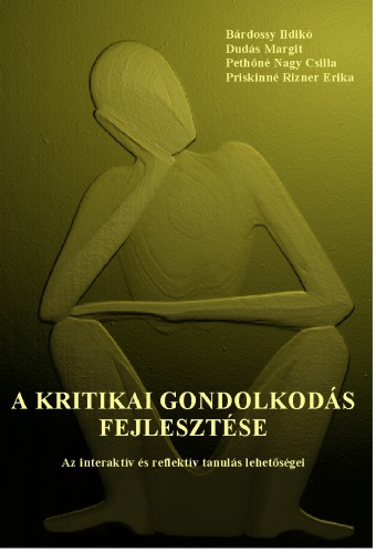 A Kritikai Gondolkodás Fejlesztése - Az interaktív és reflektív tanulás lehetőségei