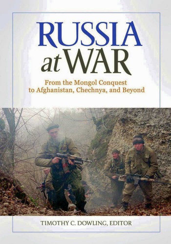 Russia at War [2 volumes]: From the Mongol Conquest to Afghanistan, Chechnya, and Beyond