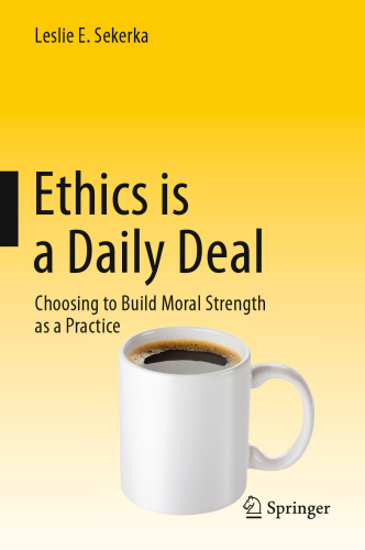 Ethics is a Daily Deal: Choosing to Build Moral Strength as a Practice