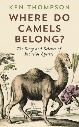 Where Do Camels Belong?: The Story and Science of Invasive Species
