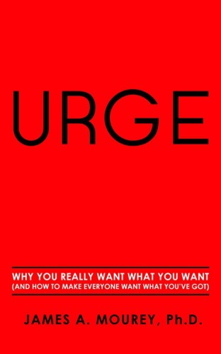 Urge: Why You Really Want What You Want (And How To Make Everyone Want What You've Got)