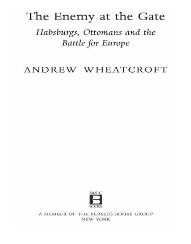 The Enemy at the Gate: Habsburgs, Ottomans, and the Battle for Europe