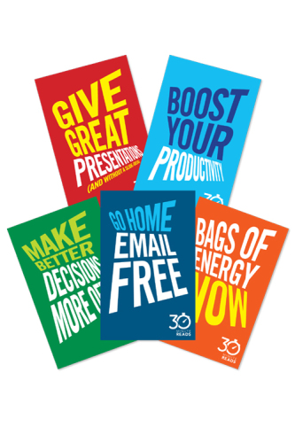 The Business Skills Collection: 30 Minute Reads: Go Home E-Mail Free; Bags of Energy Now; Give Great Presentations; Make Better Decisions More Often; Boost Your Productivity