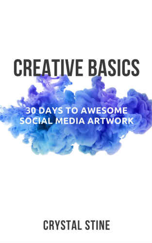 Creative Basics: 30 Days to Awesome Social Media Art