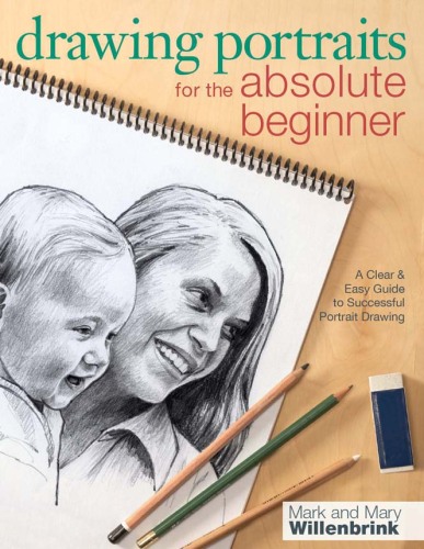 Drawing for the Absolute Beginner: A Clear & Easy Guide to Successful Drawing