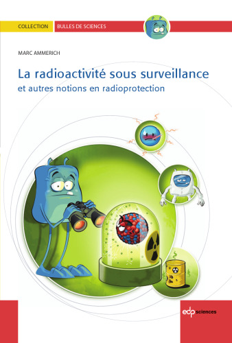 La radioactivité sous surveillance : Et autres notions en radioprotection
