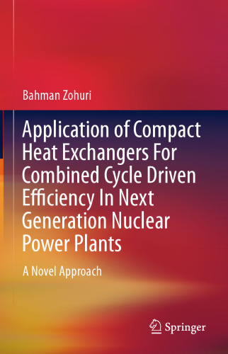 Application of Compact Heat Exchangers For Combined Cycle Driven Efficiency In Next Generation Nuclear Power Plants: A Novel Approach