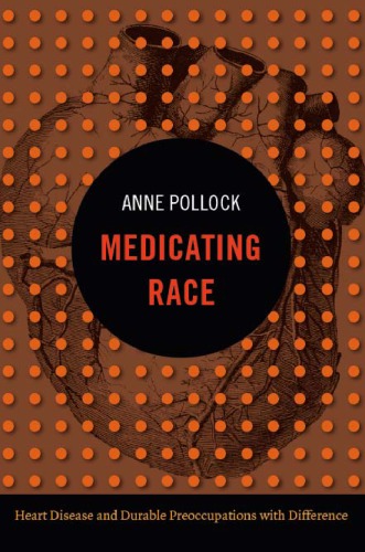 Medicating Race: Heart Disease and Durable Preoccupations with Difference