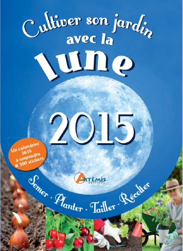 Cultiver son jardin avec la lune : semer, planter, tailler, récolter