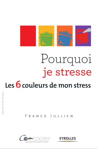 Pourquoi je stresse ? Les 6 couleurs de mon stress.