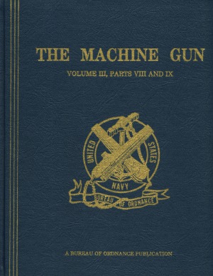 The Machine Gun. History, Evolution, and Development of Manual, Automatic, and Airborne Repeating Weapons.